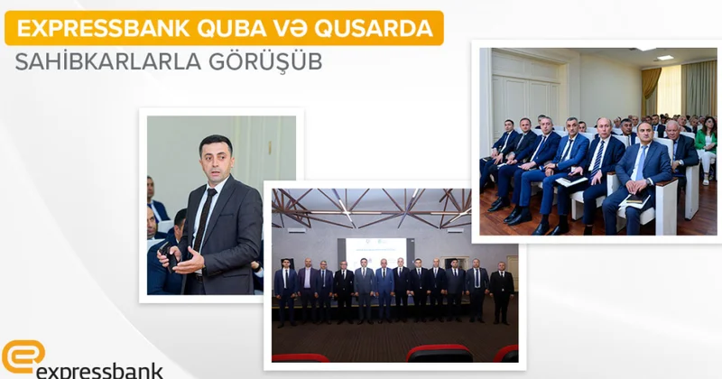 ® “Expressbank” regionlarda sahibkarlarla görüşməyə davam edir
