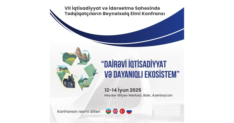 VII İqtisadiyyat və İdarəetmə Sahəsində Tədqiqatçıların Beynəlxalq Elmi Konfransı keçiriləcək