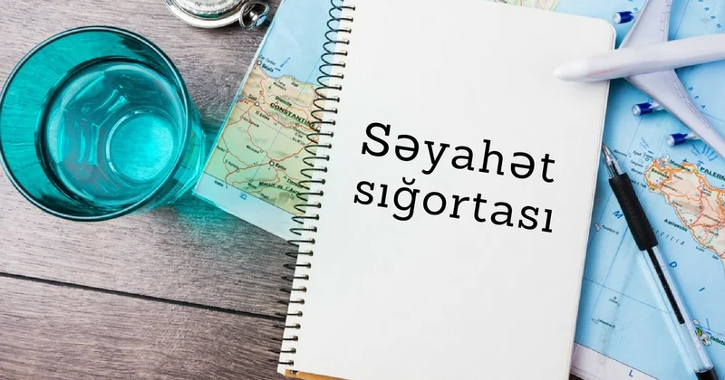 Səyahət sığortası azad və könüllü sigorta növüdür ŞƏRH EDİLDİ