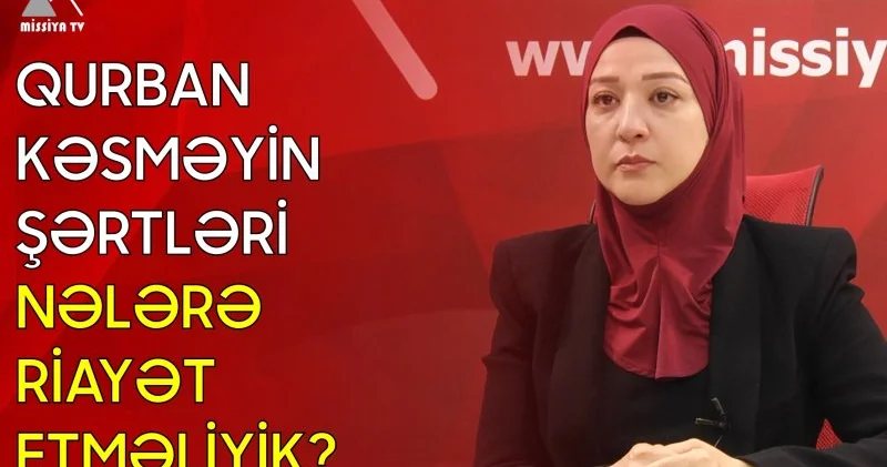 Qurban kəsməyin şərtləri Nələrə riayət etməliyik? ? MİSSİYA AKTUAL