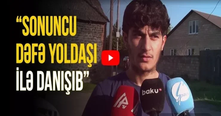 Gəmidə həlak olan Zaqatala sakininin qardaşı DANIŞDI VİDEO