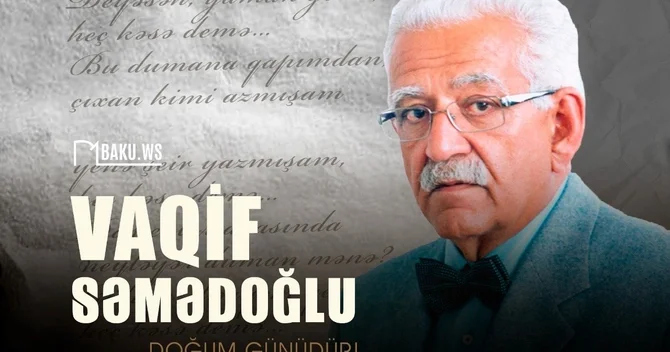 Vaqif Səmədoğlunun ad günüdür