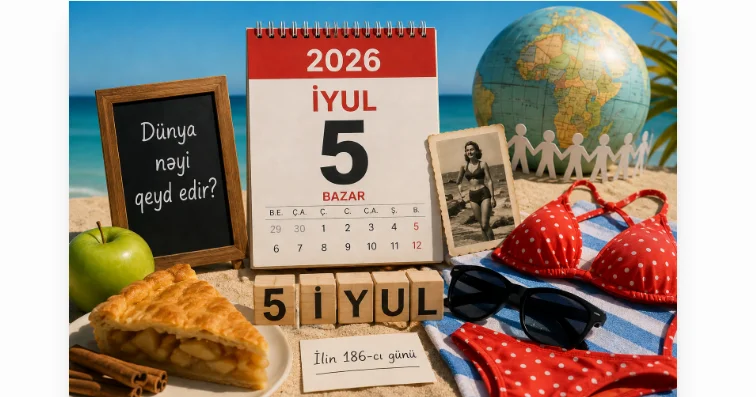 5 iyul: Dünya bu gün nəyi qeyd edir?