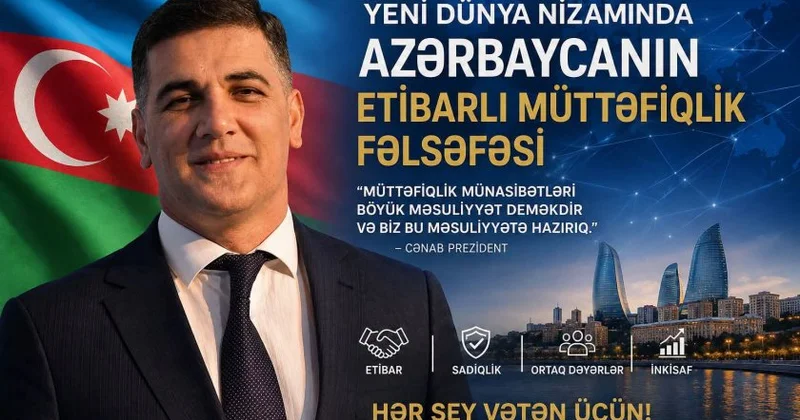 Yeni dünya nizamında Azərbaycanın etibarlı müttəfiqlik fəlsəfəsi