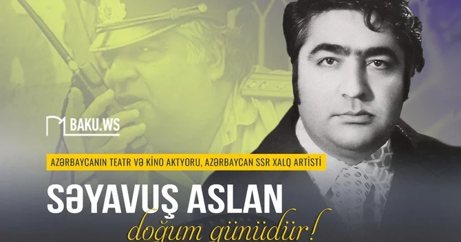 Səyavuş Aslanın doğum günüdür 90 il
