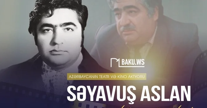 Mərhum Xalq artisti Səyavuş Aslanın doğum günüdür