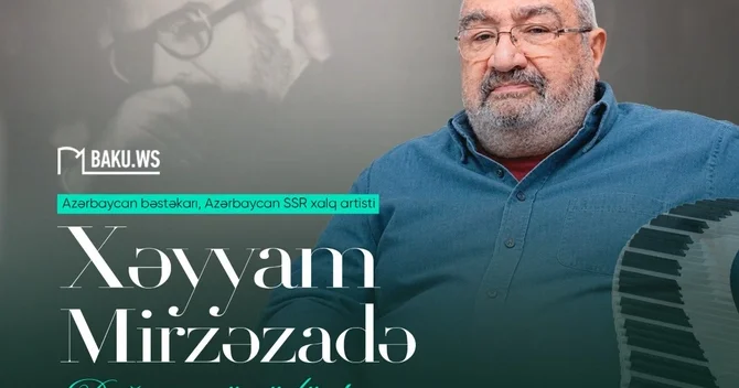 Xalq artisti Xəyyam Mirzəzadənin doğum günüdür