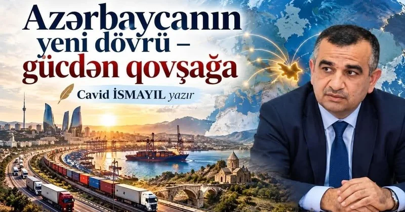 Azərbaycanın yeni dövrü gücdən qovşağa ŞƏRH