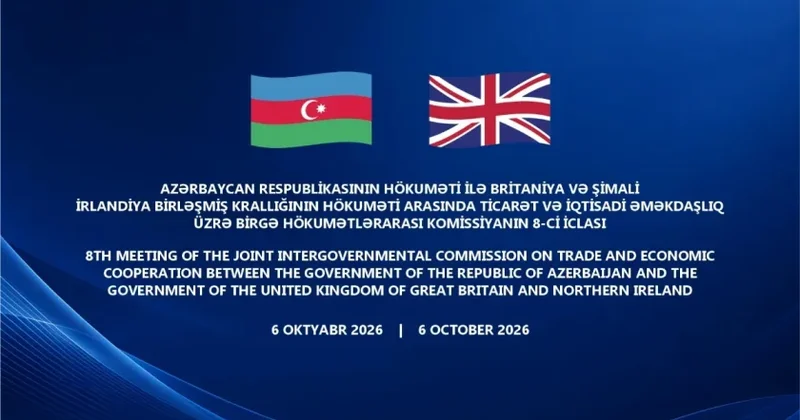 Bakıda Azərbaycan Böyük Britaniya Birgə Hökumətlərarası Komissiyanın iclası keçiriləcək