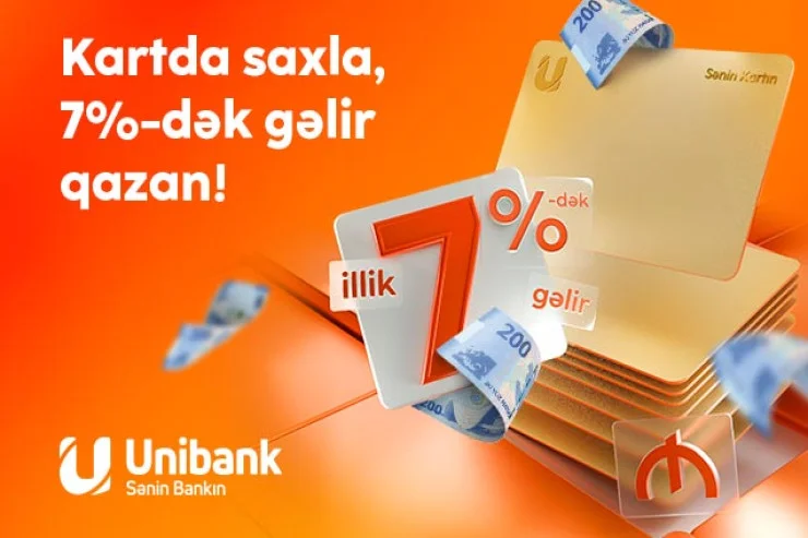 Pulunu Unibank kartında saxla, 7 faiz gəlir qazan