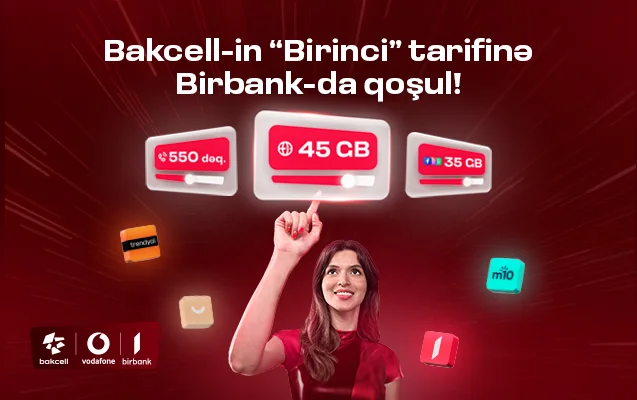 “Bakcell” “Birbank” istifadəçilərinə xüsusi üstünlüklər verən Birinci tarifini təqdim edir