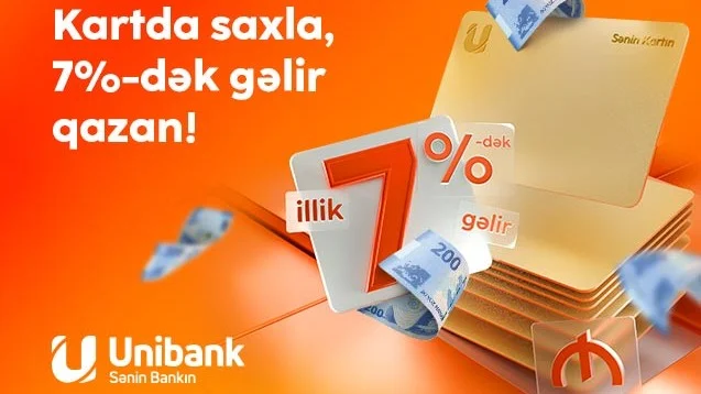 Pulunu Unibank kartında saxla, 7 % gəlir qazan!