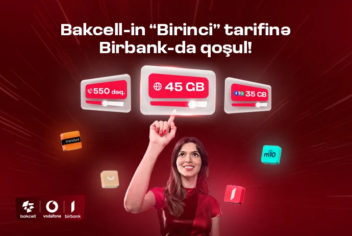 Bakcell” “Birbank” istifadəçilərinə xüsusi üstünlüklər verən Birinci tarifini təqdim edir