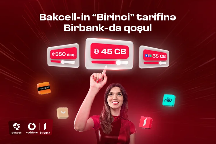 “Bakcell” “Birbank” istifadəçilərinə xüsusi üstünlüklər verən Birinci tarifini təqdim edir