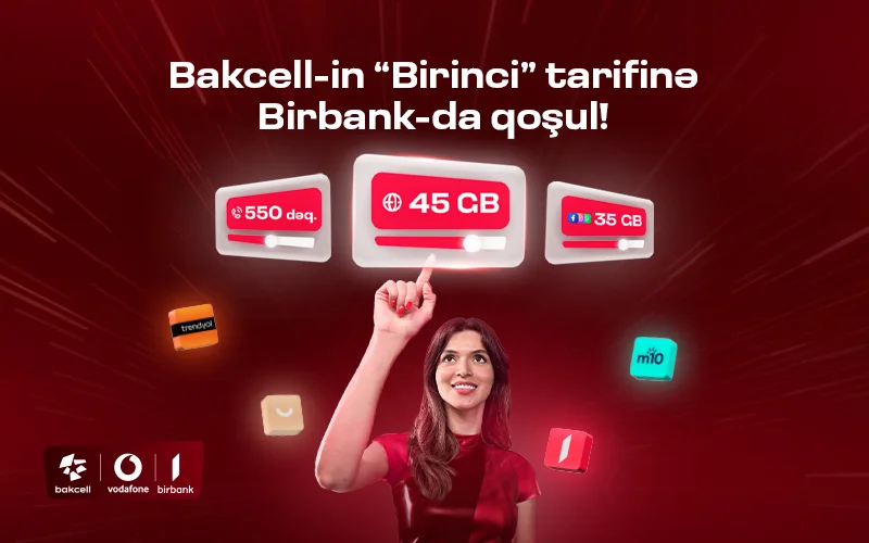 “Bakcell” “Birbank” istifadəçilərinə xüsusi üstünlüklər verən Birinci tarifini təqdim edir