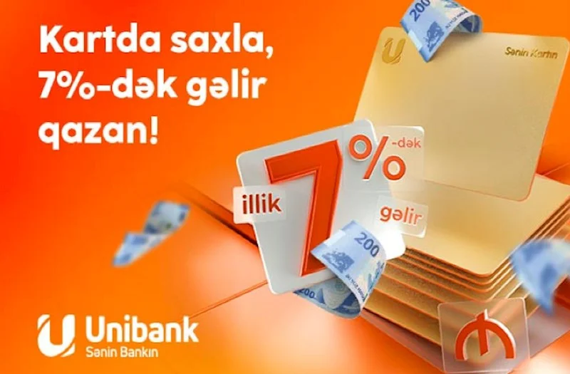 Pulunu Unibank kartında saxla, 7% gəlir qazan!