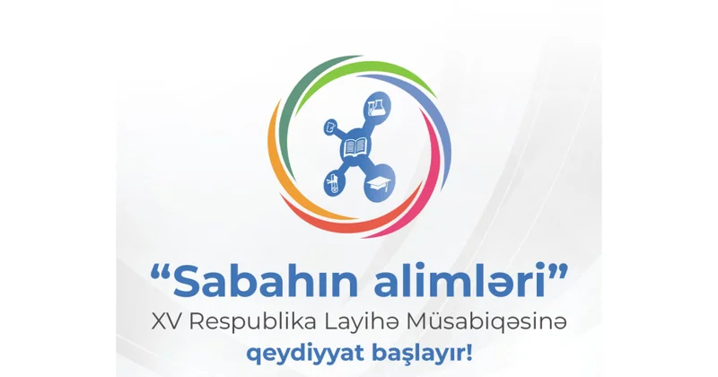 “Sabahın alimləri” XV Respublika Layihə Müsabiqəsinə qeydiyyat başlanır