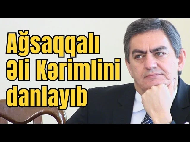 Ağsaqqalı Əli Kərimlini danlayıb