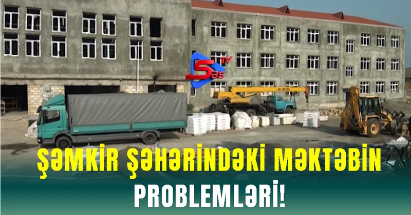 Şəmkir şəhərindəki məktəbin problemləri!