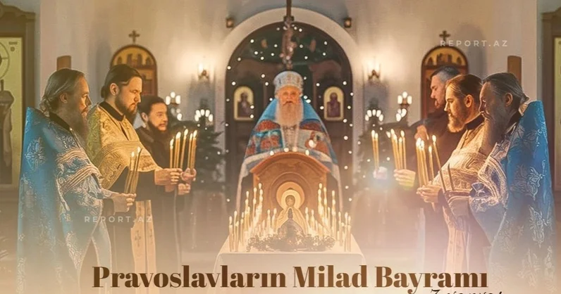 Bu gün dünya pravoslavları Milad bayramını qeyd edir