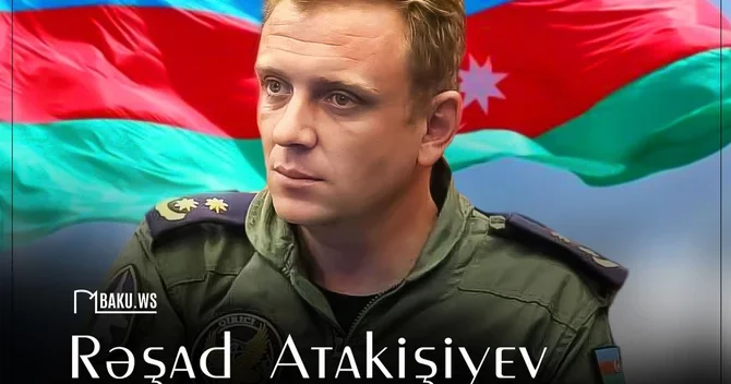 Bu gün şəhid pilot Rəşad Atakişiyevin anım günüdür