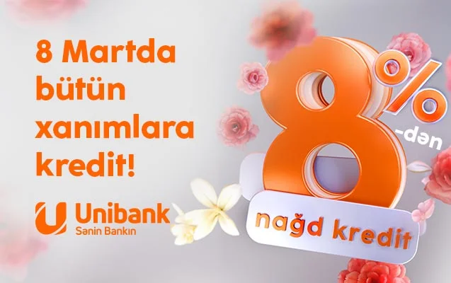 Unibankdan xanımlara xüsusi kampaniya: Kredit 8 % ə endirildi!