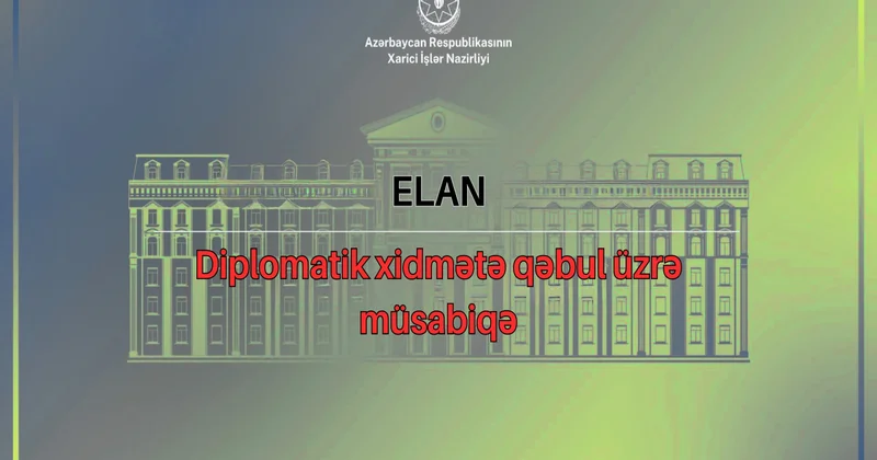Xarici İşlər Nazirliyində diplomatik xidmətə qəbul üzrə növbəti müsabiqə başlayır
