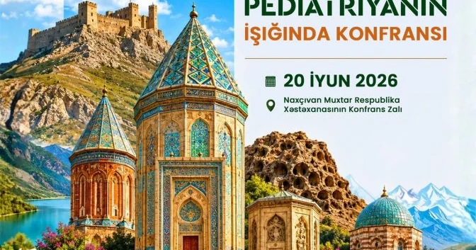 Naxçıvanda III “Müasir Pediatriyanın İşığında” pediatriya konfransı keçiriləcək