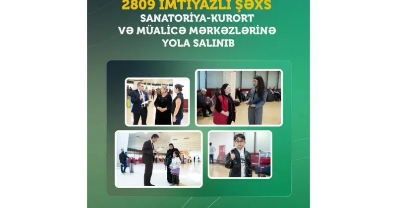 Bu il 2800 dən çox imtiyazlı şəxs sanatoriya kurort və müalicə mərkəzlərinə yola salınıb