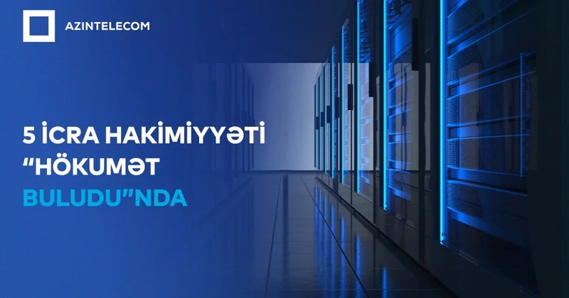 Beş İcra Hakimiyyəti İT sistemlərini “Hökumət buludu”na köçürdü SİYAHI