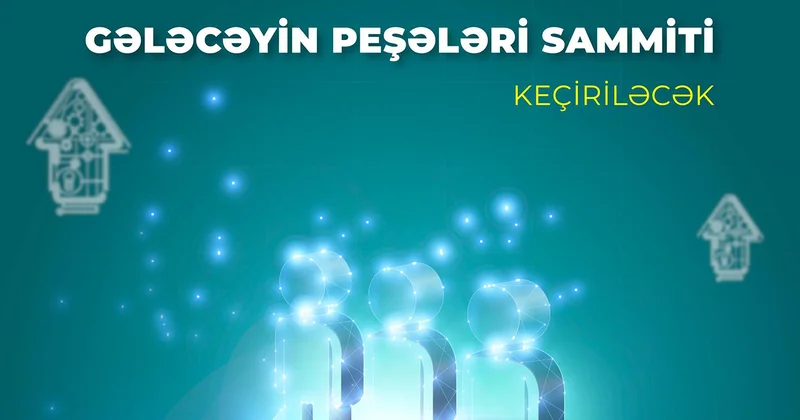 Ölkəmizdə ilk dəfə Gələcəyin Peşələri Sammiti keçiriləcək