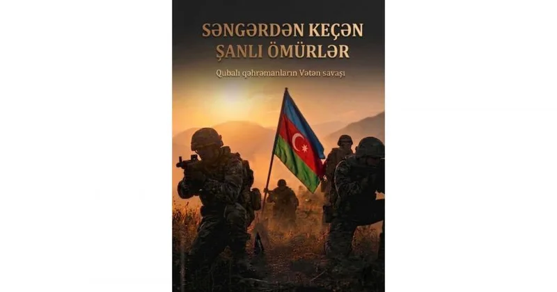 Səngərdən keçən şanlı ömürlər Qubalı qəhrəmanların vətən savaşı