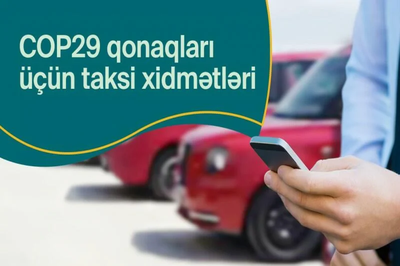 İştirakçılar üçün taksi xidməti tətbiqlərində “COP29” menyusu yaradıldı