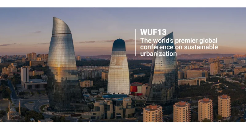 Ümumdünya Şəhər Forumu: Bakı qlobal urban inkişafın platformasına çevrilir