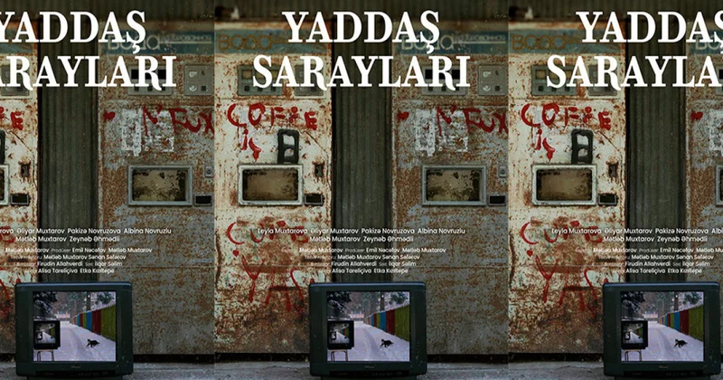 “Yaddaş sarayları” filmi Azərbaycanda ilk dəfə nümayiş olanacaq