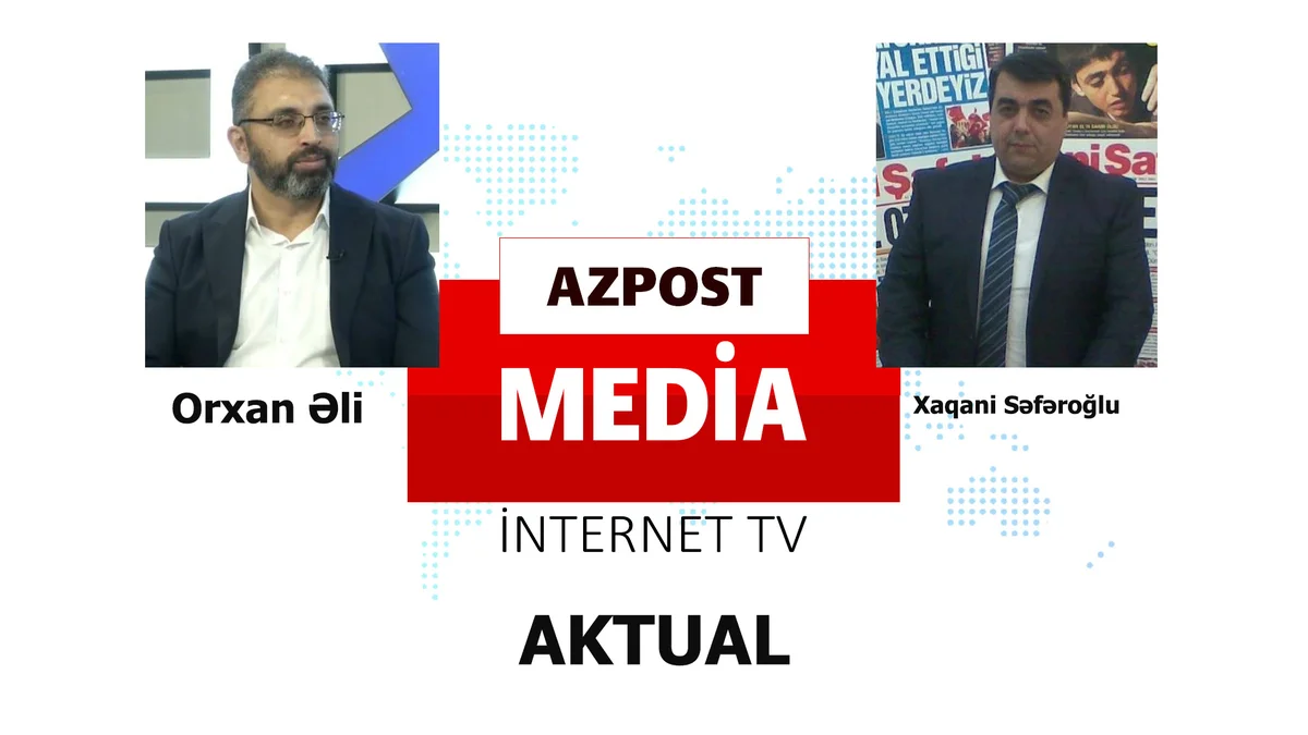 AzPost Media AKTUAL: Xaqani Səfəroğlu və Orxan Əli ilə VİDEO