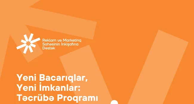 Reklam və Marketinq Sahəsinin İnkişafına Dəstək” İctimai Birliyi, “Yeni Bacarıqlar, Yeni İmkanlar: Təcrübə Proqramı”nı elan edir!