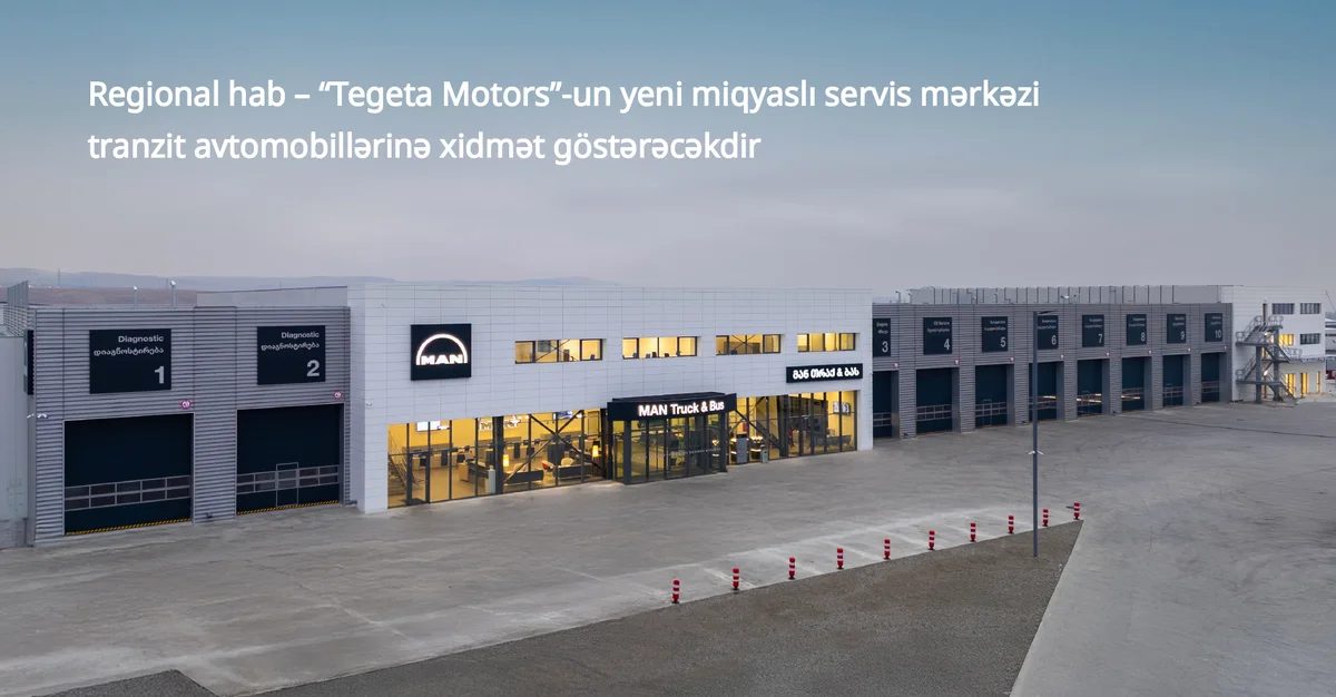 Regional hab “Tegeta Motors” un yeni miqyaslı servis mərkəzi tranzit avtomobillərinə xidmət göstərəcək