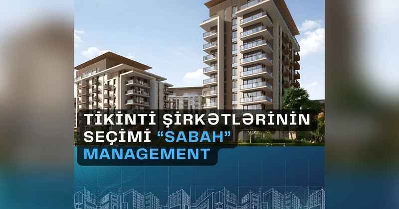 Tikinti şirkətlərinin seçimi “SABAH” Management Niyə biz?