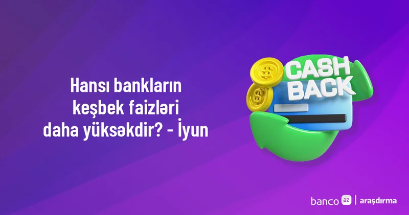 Bankların keşbek faizləri İyun 2025