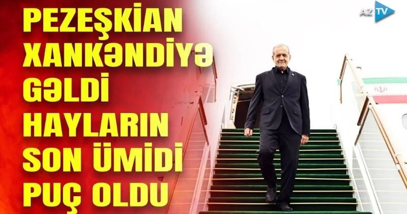 İrandan Xankəndiyə enən təyyarə İrəvanın ümidlərini puç etdi: Pezeşkianın verdiyi mesajlar... VİDEO