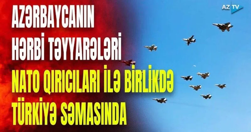 Azərbaycanın "Su 25" təyyarələri NATO qırıcıları ilə birlikdə Türkiyə səmasında VİDEO