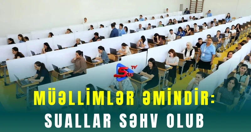 Müəllimlər əmindir: suallar səhv olub