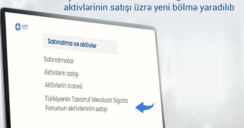 Əmanətlərin Sığortalanması Fondunun rəsmi saytında Türkiyənin Tasarruf Mevduatı Sigorta Fonunun satışa çıxarılan aktivləri üzrə yeni bölmə yaradılıb