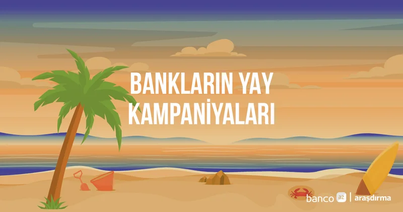 Bankların yay kampaniyaları 2026