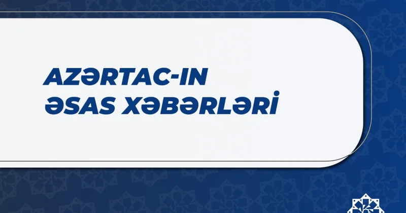 Bu saata olan əsas xəbərlər