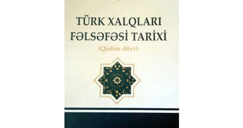 Türk xalqlarının İslamaqədərki fəlsəfi irsi sistemli şəkildə araşdırılıb