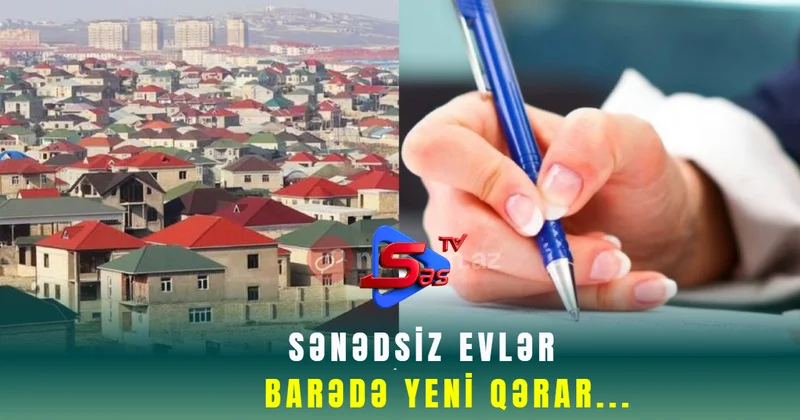 Sənədsiz evlər barədə yeni QƏRAR...