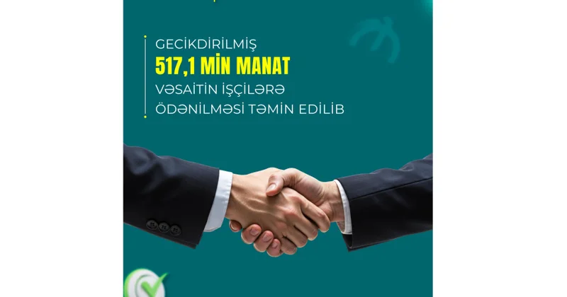Gecikdirilmiş 517 min manatdan çox vəsaitin işçilərə ödənilməsi təmin olunub