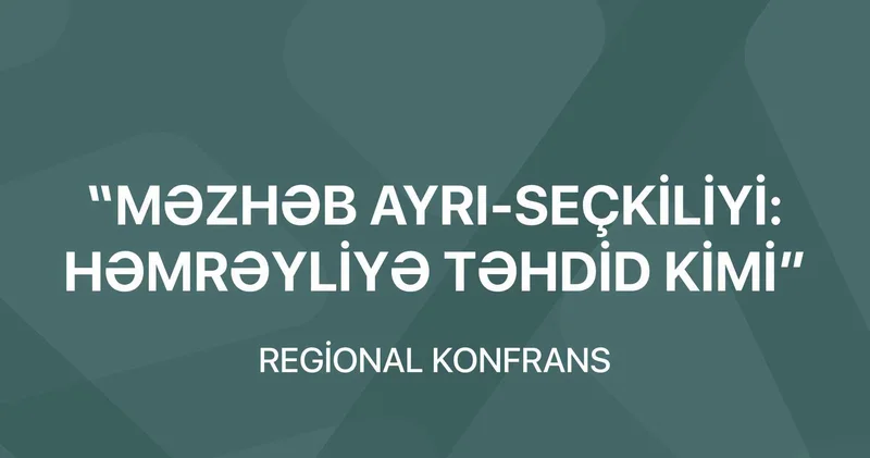 Ağdaşda “Məzhəb ayrı seçkiliyi: həmrəyliyə təhdid kimi” mövzusunda regional konfrans keçiriləcək